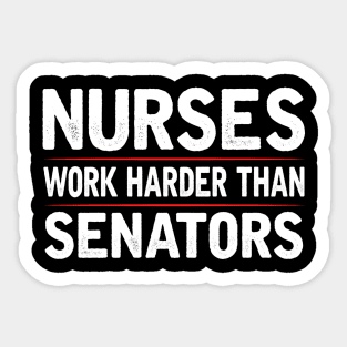 Nurses Work Harder Than Senators Sticker